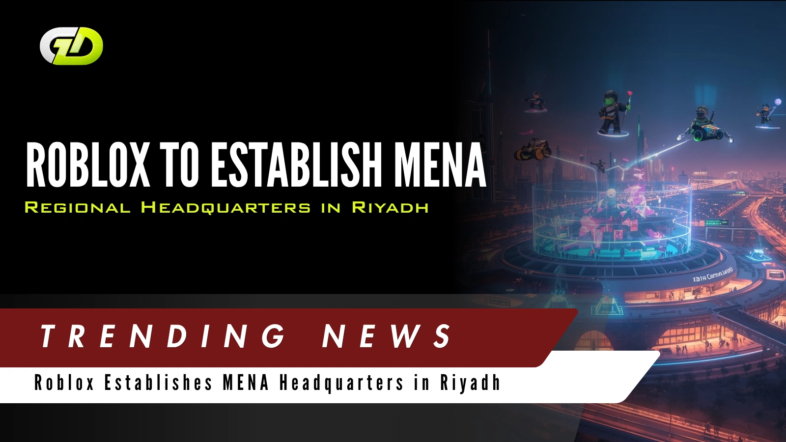 Roblox to Establish MENA Regional Headquarters in Riyadh
