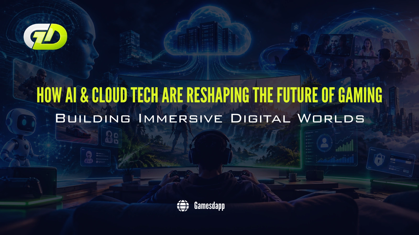 How AI & Cloud Tech Are Reshaping the Future of Gaming: Building Immersive Digital Worlds