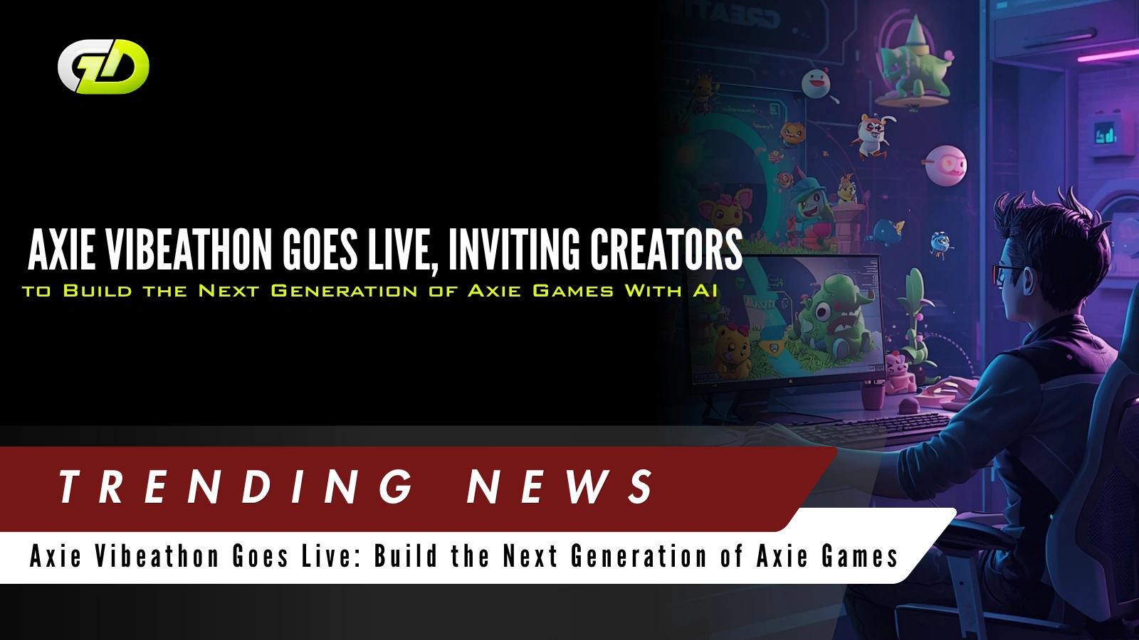 Axie Vibeathon Goes Live, Inviting Creators to Build the Next Generation of Axie Games