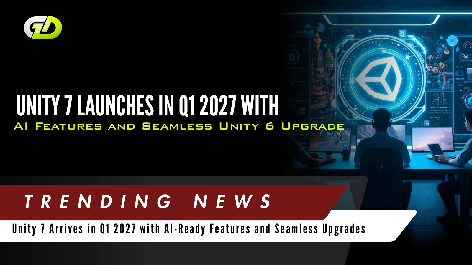 Unity 7 Arrives in Q1 2027 with AI-Ready Features and Seamless Upgrades