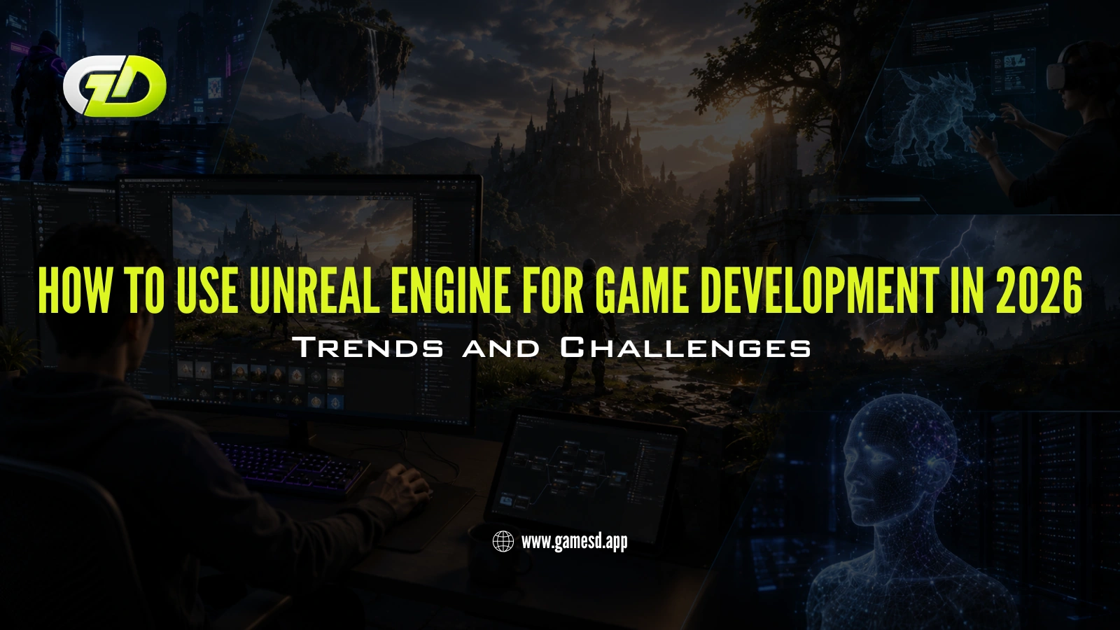 How to Use Unreal Engine for Game Development in 2026: Trends and Challenges